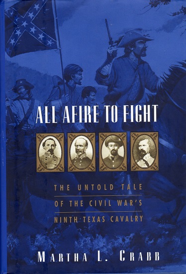 ALL AFIRE TO FIGHT: THE UNTOLD TALE OF THE CIVIL WAR’S NINTH TEXAS CAVALRY.