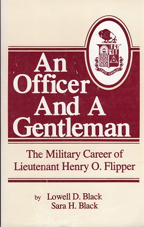 AN OFFICER AND A GENTLEMAN: THE MILITARY CAREER OF LIEUTENANT HENRY O. FLIPPER.