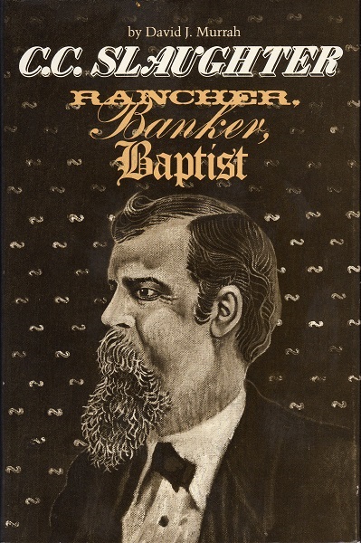 C. C. SLAUGHTER: RANCHER, BANKER, BAPTIST