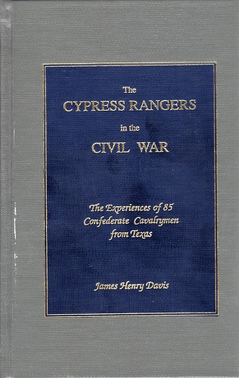 THE CYPRESS RANGERS IN THE CIVIL WAR: THE EXPERIENCES OF 85 CONFEDERATE CAVALRYMEN FROM TEXAS.