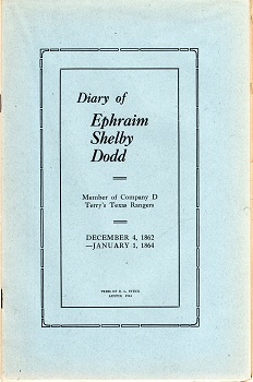 DIARY OF EPHRAIM SHELBY DODD: MEMBER OF COMPANY D TERRY’S TEXAS RANGERS, DECEMBER 4, 1862 – JANUARY 1, 1864.