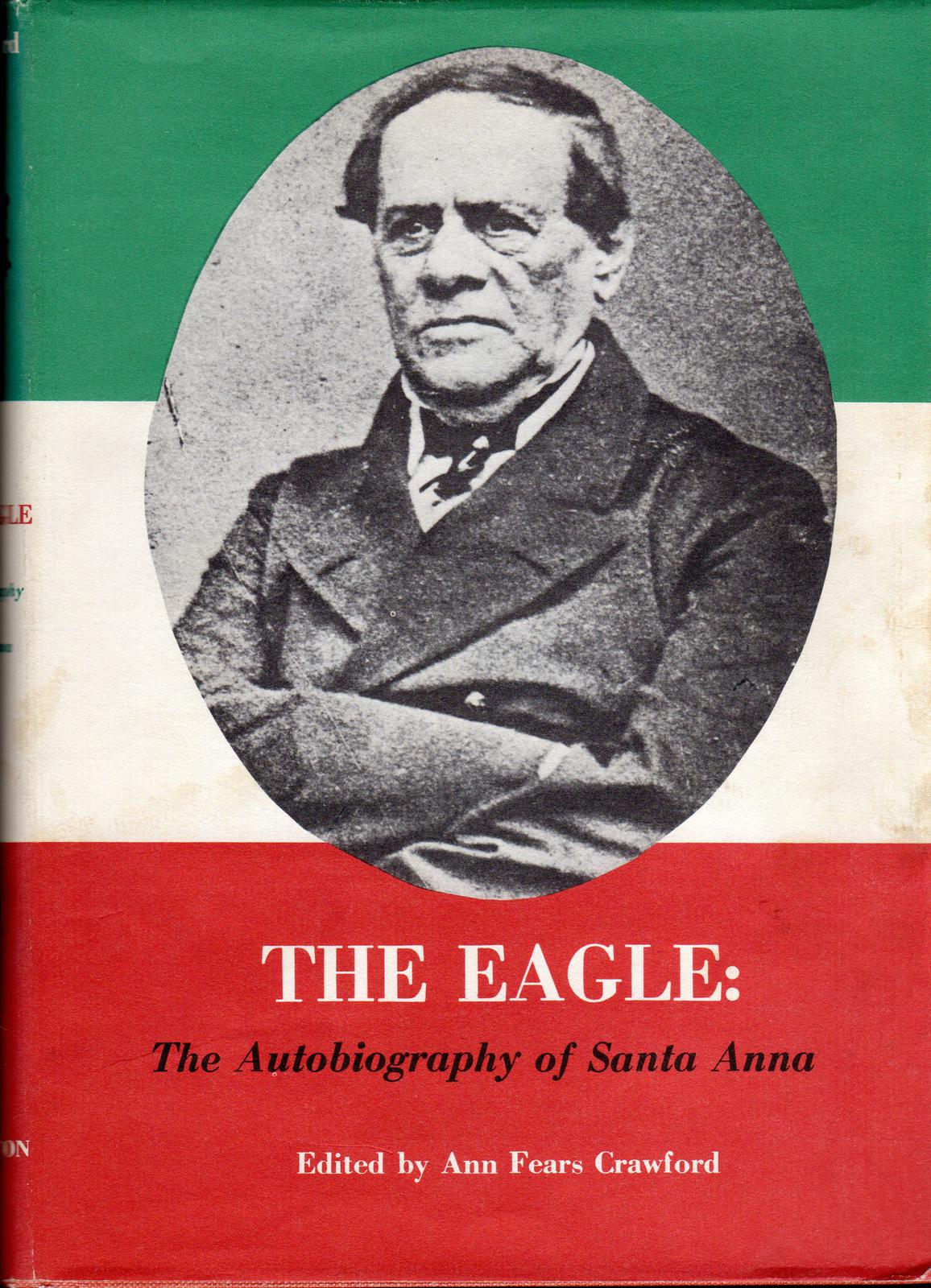 THE EAGLE:  THE AUTOBIOGRAPHY OF SANTA ANNA.