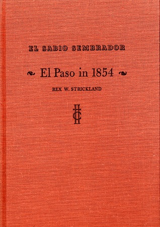 FORTY YEARS AT EL PASO 1858 – 1898, RECOLLECTIONS OF WAR, POLITICS, ADVENTURE, EVENT, NARRATIVES, SKETCHES, ETC.