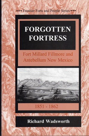 FORGOTTEN FORTRESS:  FORT MILLARD FILLMORE AND ANTEBELLUM NEW MEXICO.