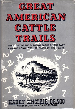 GREAT AMERICAN CATTLE TRAILS: THE STORY OF THE OLD COW PATHS OF THE EAST AND THE LONGHORN HIGWAYS OF THE PLAINS.