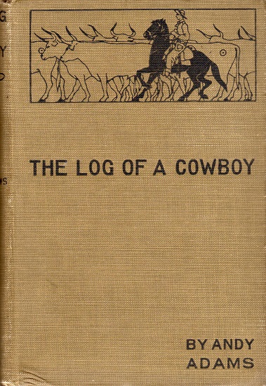 THE LOG OF A COWBOY: A NARRATIVE OF THE OLD TRAIL DAYS.
