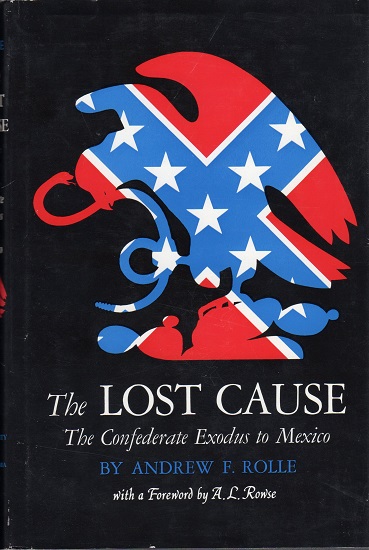 THE LOST CAUSE: THE CONFEDERATE EXODUS TO MEXICO.