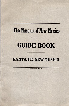 THE MUSEUM OF NEW MEXICO GUIDE BOOK – SANTA FE, NEW MEXICO [Cover Title]
