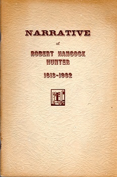 THE NARRATIVE OF ROBERT HANCOCK HUNTER 1813 - 1902 FROM HIS ARRIVAL IN TEXAS, 1822 THROUGH THE BATTLE OF SAN JACINTO, 1836.