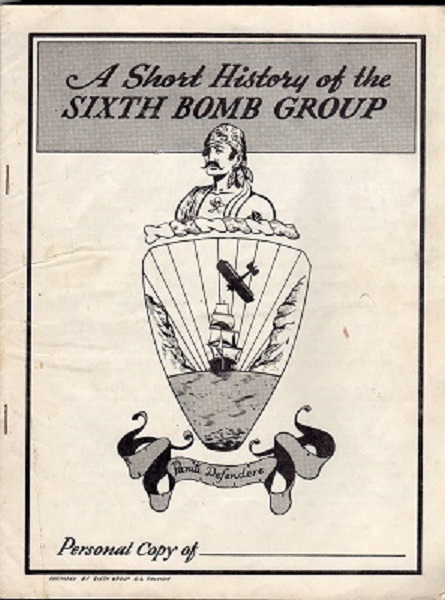 A SHORT HISTORY OF THE SIXTH BOMB GROUP. [Cover Title]