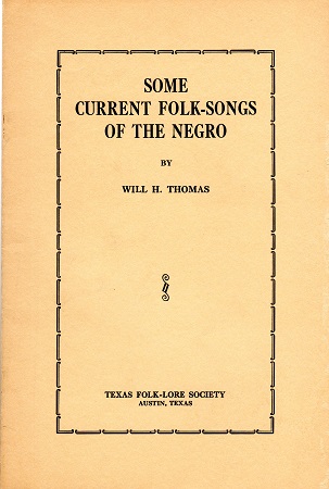 SOME CURRENT FOLK-SONGS OF THE NEGRO, READ BEFORE THE FOLK-LORE SOCIETY OF TEXAS, 1912.