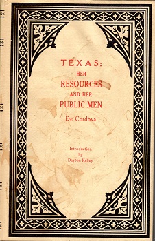 TEXAS:  HER RESOURCES AND HER PUBLIC MEN. A COMPANION FOR J. DE CORDOVA’S NEW AND CORRECT MAP OF THE STATE OF TEXAS.