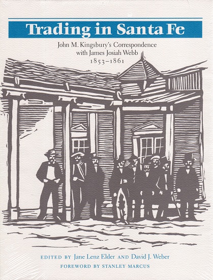 TRADING IN SANTA FE: JOHN M. KINGSBURY’S CORRESPONDENCE WITH JAMES JOSIAH WEBB, 1853 – 1861.