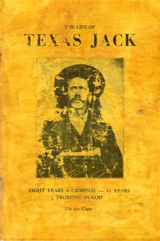 THE LIFE OF TEXAS JACK: EIGHT YEARS A CRIMINAL – 41 YEARS TRUSTING IN GOD