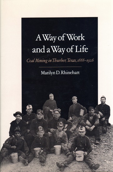 A WAY OF WORK AND A WAY OF LIFE: COAL MINING IN THURBER, TEXAS, 1888 – 1926.