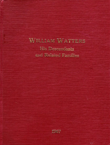 WILLIAM WATTERS: HIS DESCENDANT AND RELATED FAMILIES. Cleburne: Hallman Printing & Office Supply, 1967. v, 386pp. Index. Bibliography. Illustrations—various family crests. [with] SUPPLEMENT TO WILLIAM WATTERS, HIS DESCENDANTS…. Cleburne: Hallman Printing & Office Supply, 1968. 137 (387 – 524) pp. Index.