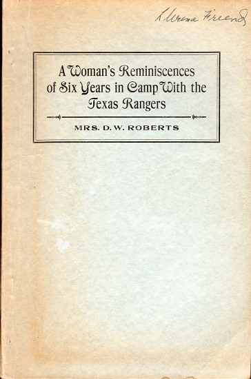 A WOMAN’S REMINISCENCES OF SIX YEARS IN CAMP WITH THE TEXAS RANGERS.