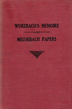 LIFE AND MEMOIRS OF EMIL FREDERICK WURZBACH TO WHICH IS APPENDED SOME PAPERS OF JOHN MEUSEBACH.