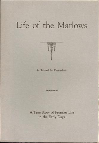 LIFE OF THE MARLOWS:  A TRUE STORY OF FRONTIER LIFE IN THE EARLY DAYS AS RELATED BY THEMSELVES