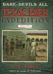 DARE-DEVILS ALL:  THE TEXAN MIER EXPEDITION, 1842-1844. [with] DARE-DEVILS ALL TEXAS MIER EXPEDITION VOLUME TWO:  BIOGRAPHICAL DATA ON SELECTED MEMBERS OF THE MIER EXPEDITION