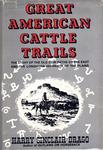 GREAT AMERICAN CATTLE TRAILS: THE STORY OF THE OLD COW PATHS OF THE EAST AND THE LONGHORN HIGWAYS OF THE PLAINS.