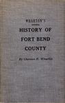 WHARTON’S HISTORY OF FORT BEND COUNTY.