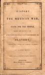 A HISTORY OF THE MEXICAN WAR OR FACTS FOR THE PEOPLE….